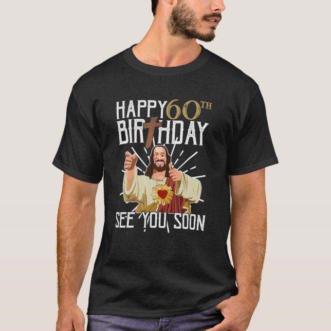 Happy 60th See You Soon Funny Birthday T-Shirt (Front)