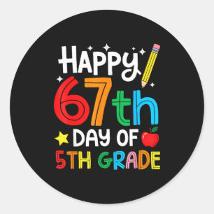 Happy 67th Day Of 5th Grade Teacher Student Six Se Classic Round Sticker