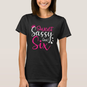 Happy 6th Birthday Sweet Sassy And Six Girls 6 Yea T-Shirt