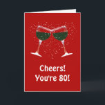 Happy 80th Birthday Cheers and Wine Card<br><div class="desc">80th birthday card with wine!  A humourous way to wish someone a Happy 80th Birthday card!</div>