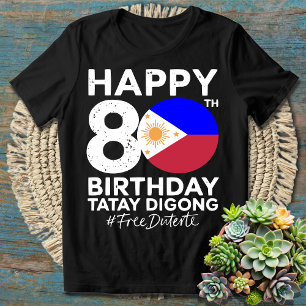 Happy 80th Birthday Tatay Digong Duterte PRRD Free T-Shirt