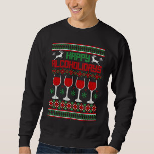Happy Alcoholidays alcohol wine Ugly Christmas Sw Sweatshirt