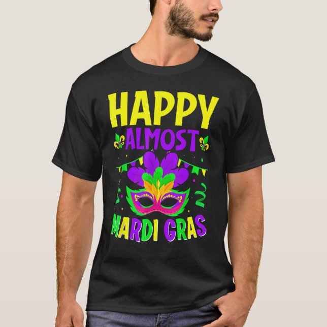 Happy Almost Mardi Gras   Carnival Mask Fat Tuesda T-Shirt (Front)