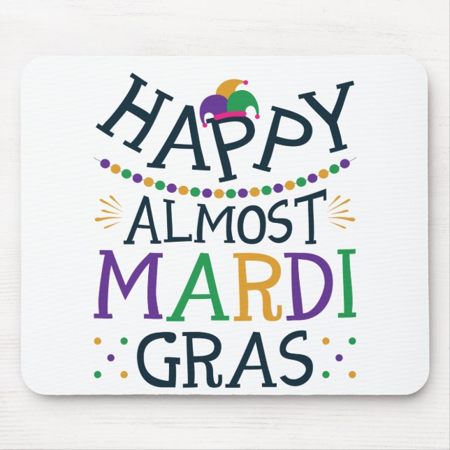 Happy Almost Mardi Gras Funny Carnival Mouse Pad (Front)