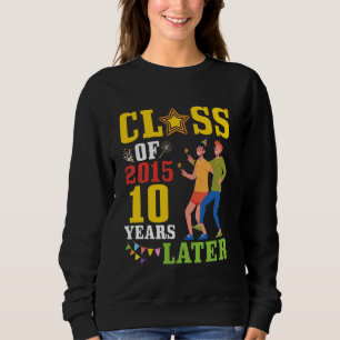 Happy Alumni Class Of 2015 Senior 10 Years Later R Sweatshirt