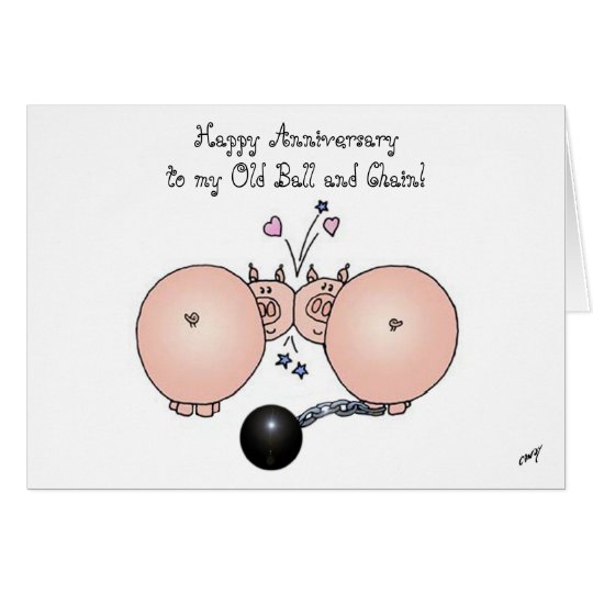 Happy Anniversary to my Old Ball and Chain! Card