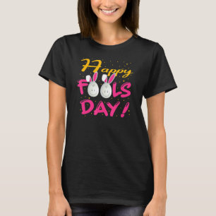 Happy April Fool's Day 1st April Fools Day Easter  T-Shirt