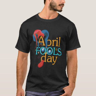 Happy April Fool's Day April Fools T-Shirt