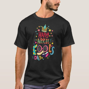 Happy April Fool's Day Joke Funny T-Shirt