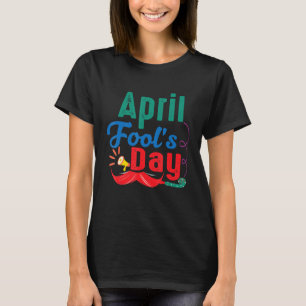 Happy April Fool's Day Joke Funny T-Shirt