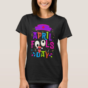 Happy April Fool's Day Nurse April Fools Day 2022 T-Shirt