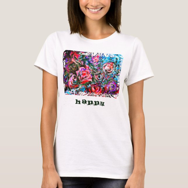 HAPPY art painting with semi-abstract roses T-Shirt (Front)