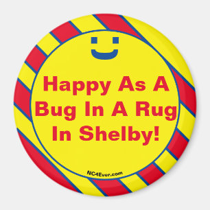 Happy As A Bug In A Rug In Shelby! Magnet