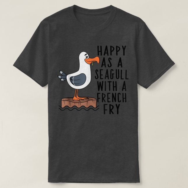 Happy As A Seagull With A French Fry Apparel  T-Shirt (Design Front)