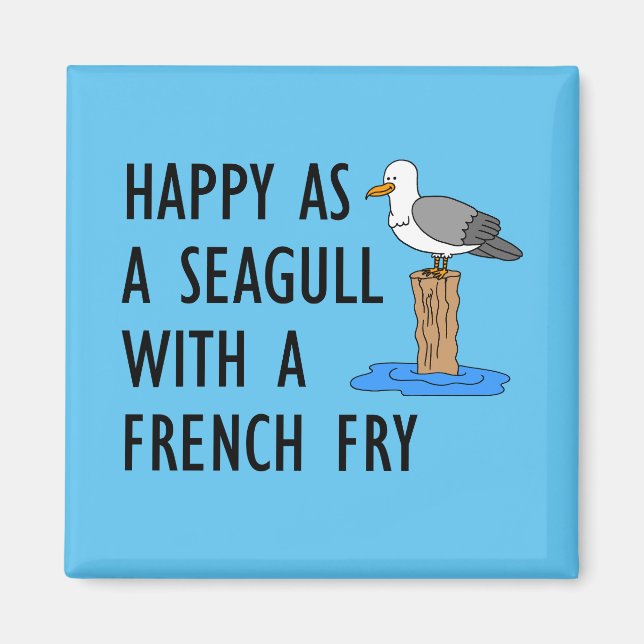 Happy As A Seagull With A French Fry Magnet (Front)