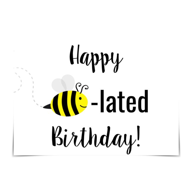 "Happy Bee-lated Birthday" Bee Card (Creator Uploaded)