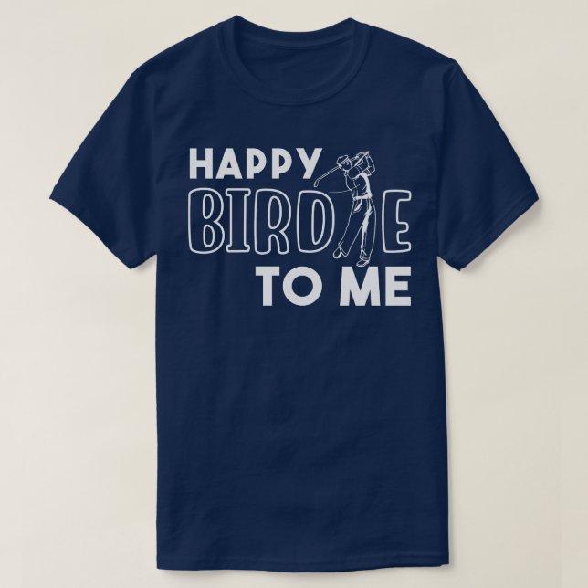Happy Birdie To Me T-Shirt (Design Front)