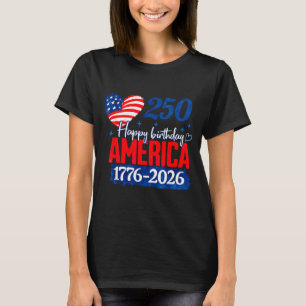 Happy birthday america 250 years patriotic T-Shirt