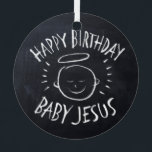 Happy Birthday Baby Jesus Christian Christmas Metal Tree Decoration<br><div class="desc">Sometimes it's nice to remember what "CHRIST"mas is celebrated for. Share the spirit of your faith with others. Find this charming design on other products - just check out our store. There is black chalk version for only on white - a 'White Chalk' version if you would like this product...</div>