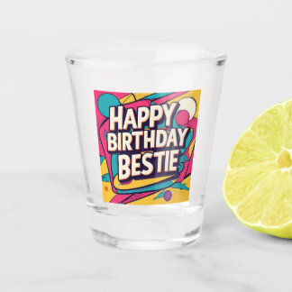 Happy Birthday Bestie - Pop Art  Shot Glass