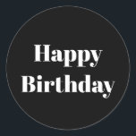 Happy Birthday Black White Minimalist Modern Cool Classic Round Sticker<br><div class="desc">Designed for birthday celebrations! You may change the text,  font,  font colour or background colour as you please!</div>