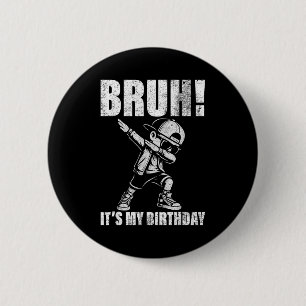 Happy Birthday Bruh Its My Birthday Dabbing Boys M 6 Cm Round Badge