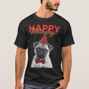 Happy Birthday! - Cute and Funny Pug Puppy Dog  T-Shirt