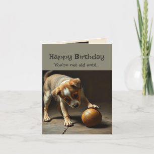 Happy Birthday Cute Dog You're not Old Until Card