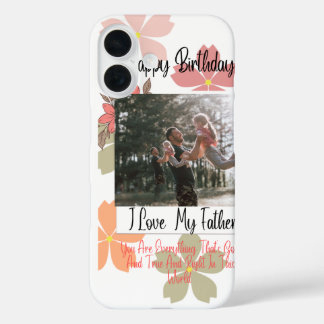 Happy Birthday Dad Floral Photo I Love My Father i iPhone 16 Case
