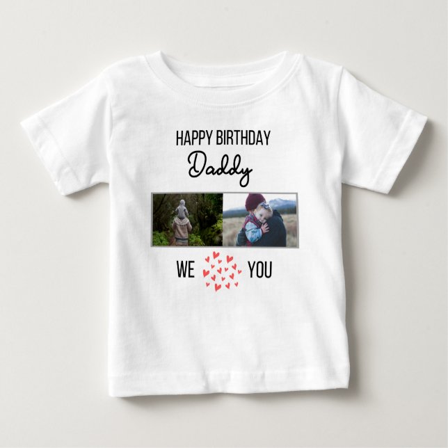 HAPPY BIRTHDAY DADDY BABY CLOTHES CUSTOM PHOTO BABY T-Shirt (Front)