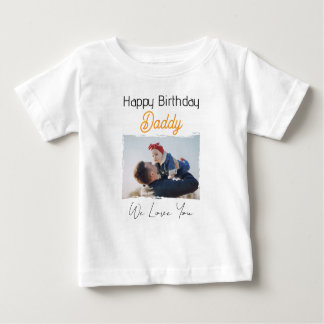 HAPPY BIRTHDAY DADDY BABY CLOTHES CUSTOM PHOTO BABY T-Shirt