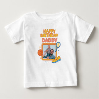 HAPPY BIRTHDAY DADDY BABY CLOTHES CUSTOM PHOTO BABY T-Shirt