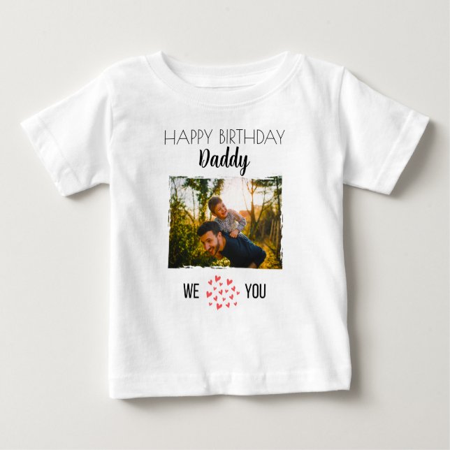 HAPPY BIRTHDAY DADDY BABY CLOTHES CUSTOM PHOTO BABY T-Shirt (Front)