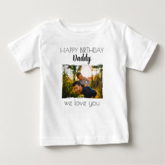 HAPPY BIRTHDAY DADDY BABY CLOTHES CUSTOM PHOTO T-Shirt
