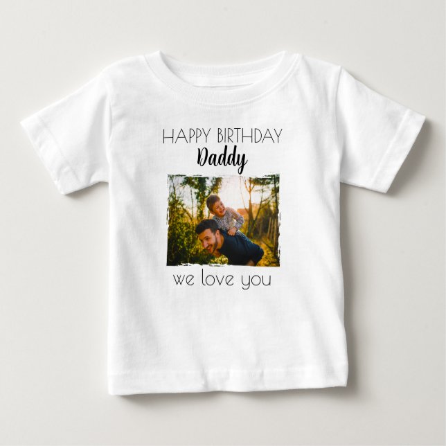 HAPPY BIRTHDAY DADDY BABY CLOTHES CUSTOM PHOTO T-Shirt (Front)