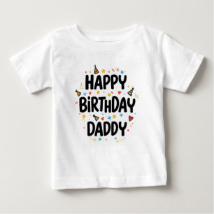 HAPPY BIRTHDAY DADDY BABY CLOTHES T-Shirt