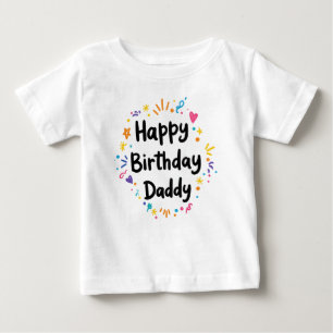 HAPPY BIRTHDAY DADDY BABY CLOTHES T-Shirt