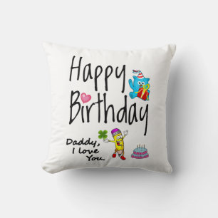 Happy Birthday. Daddy I love you. Cushion