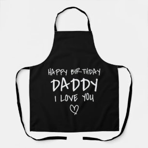 Happy Birthday Daddy I Love You Father Birthday Apron