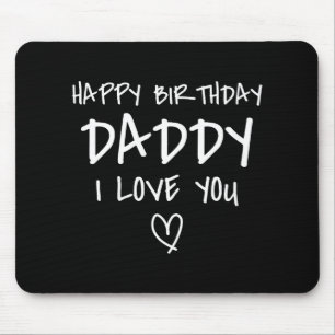 Happy Birthday Daddy I Love You Father Birthday Mouse Pad