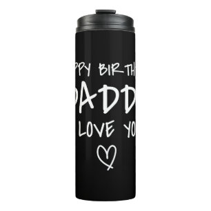 Happy Birthday Daddy I Love You Father Birthday Thermal Tumbler