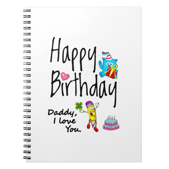 Happy Birthday. Daddy I love you. Notebook (Front)