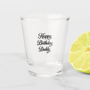 happy birthday daddy shot glass