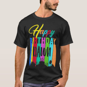 Happy Birthday Dawn Personalised Name Gift Custom  T-Shirt