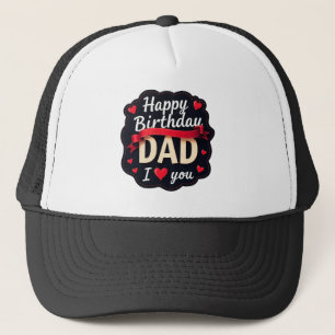 Happy Birthday Father's day-i love you dad Trucker Hat