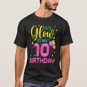 Happy Birthday Funny Let's Glow Party It's My 10th T-Shirt