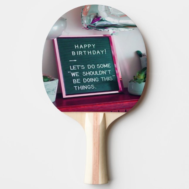 Happy Birthday! Funny Naughty Trouble Ping Pong Paddle (Front)