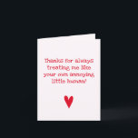 Happy Birthday - Funny Quote for Bonus Dad Card<br><div class="desc">NewParkLane - Funny Birthday Greeting Card for your stepfather, with a funny quote that says: Thanks for always treating me like your own annoying little human! in fun, red script typography. The inside says: Happy birthday to my Bonus Dad! All text styles, colours, sizes can be modified to fit your...</div>