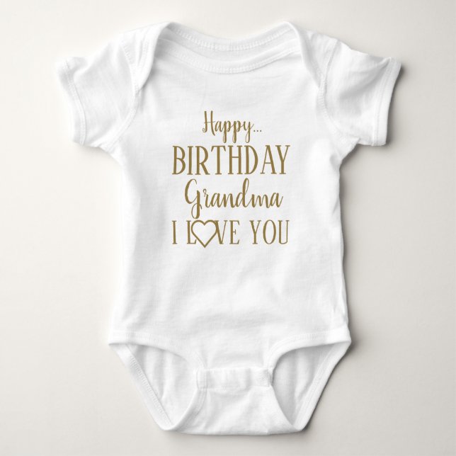 Happy Birthday Grandma I Love You Baby Bodysuit (Front)