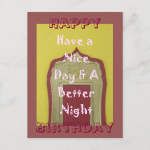Happy Birthday Have a Nice Day & a better Night Postcard
